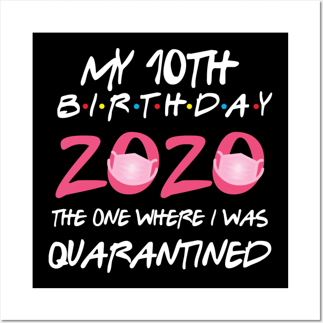 10th birthday 2020 the one where i was quarantined funny bday gift Wall Art by GillTee